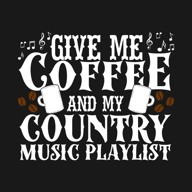 Give Me Coffee And My Country Music Playlist by thingsandthings