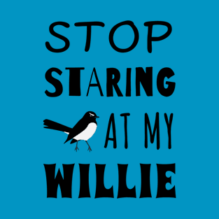 Stop Staring At My Willie Wagtail T-Shirt