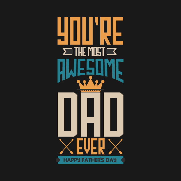 You're The Most Awesome Dad Ever by Golden Eagle Design Studio