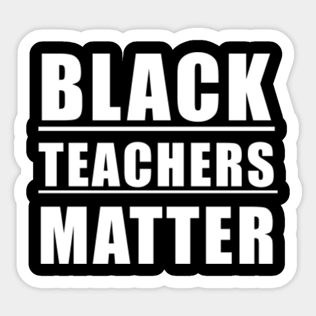 Download Black Teachers Matter Black Teachers Matter Sticker Teepublic
