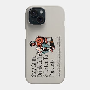 Drink Coffee & Listen To Podcasts Phone Case