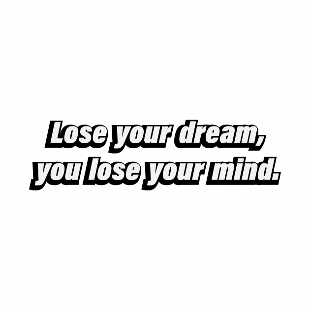 Lose your dream, you lose your mind by CRE4T1V1TY