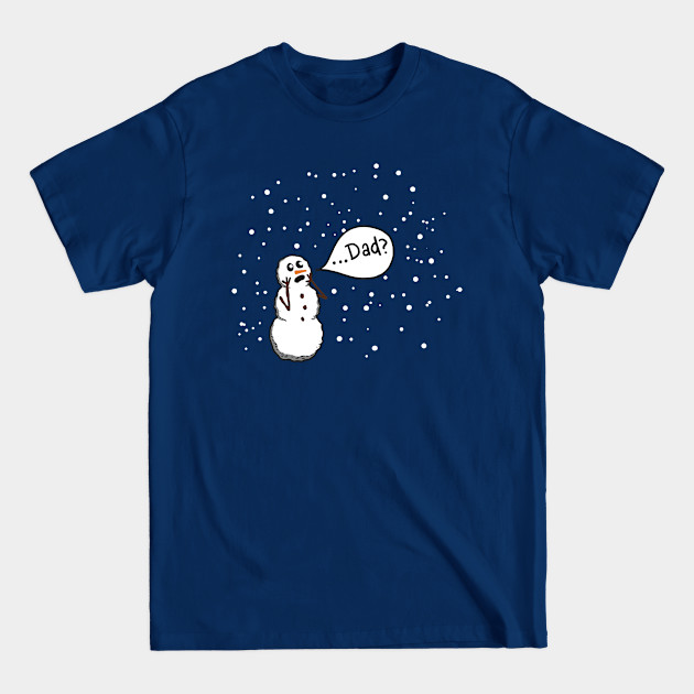 Dad? Snowman - Snow - T-Shirt