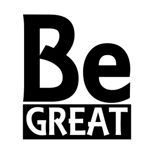 Be Great T-Shirt