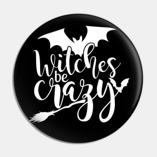 Witches Be Crazy Funny Halloween Shirt Pin