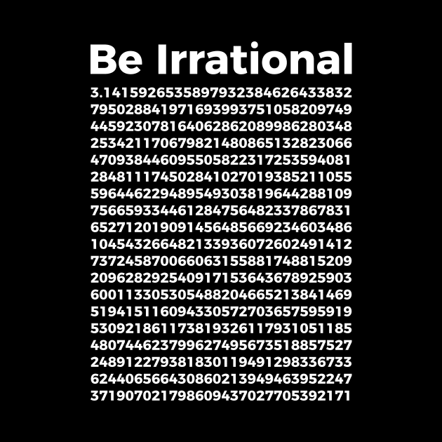 Pi Day T-Shirt | Pi Tee | Math Nerd Geek | Be Irrational by RedYolk