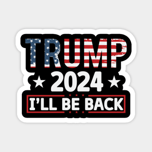 Trump 2024 I'll be back 2024 Election Vote Trump Political Presidential Campaign Magnet