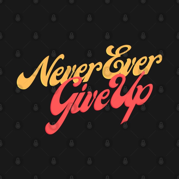 Never Ever Give Up by ontheoutside
