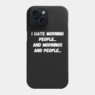 I hate people and mornings and people Phone Case