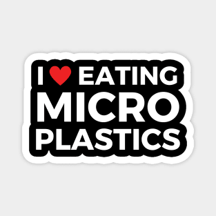 i love eating microplastics Magnet