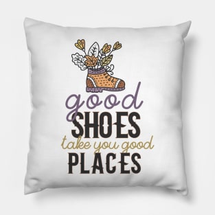 Good Shoes Take You Good Places Pillow