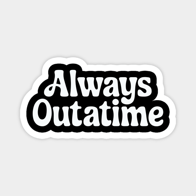 Always Outatime Magnet by CreativeSage