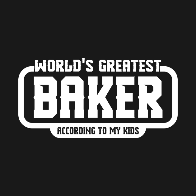 World's Greatest Baker (According to My Kids) by jslbdesigns