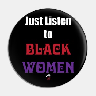 Just Listen to Black Women Pin