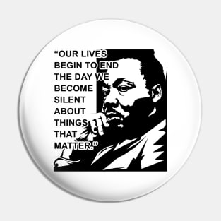 Our lives begin to end the day we become silent about things that matter., MLKJ, Black History Pin