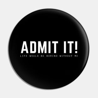 Admit It Pin