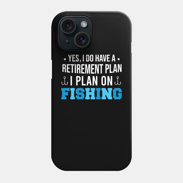 Yes I Do Have A Retirement Plan I Plan On Fishing, Funny Retired Fisherman Gift Phone Case by Justbeperfect