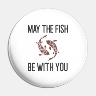 May The Fish Be With You Pin