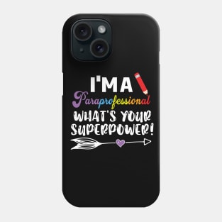 I'm A Paraprofessional What's Your Superpower, Para Teacher, Para Lawyer, Para Student Phone Case