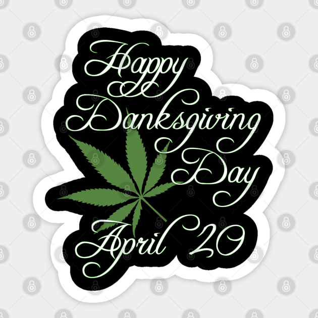 Happy Danksgiving Day April 4 4 Cannabis Pot Leaf Marijuana Weed Marijuana Sticker Teepublic Au