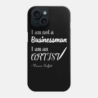 I am not a Businessman I am an Artist Warren Buffett Quotes 1 Phone Case