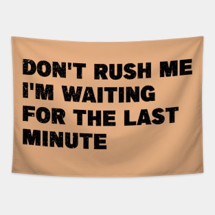 Don't Rush Me I'm Waiting for the Last Minute Tapestry