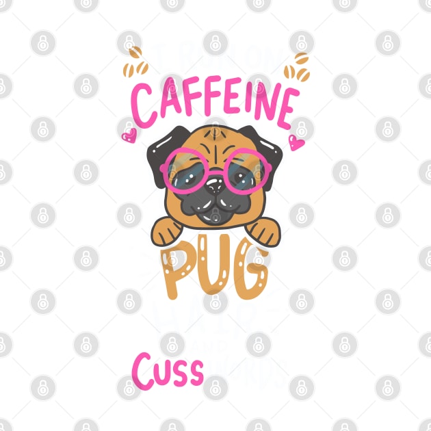 run on caffeine, pug hair and cuss words - Funny Pug Lover Gift by Shirtbubble