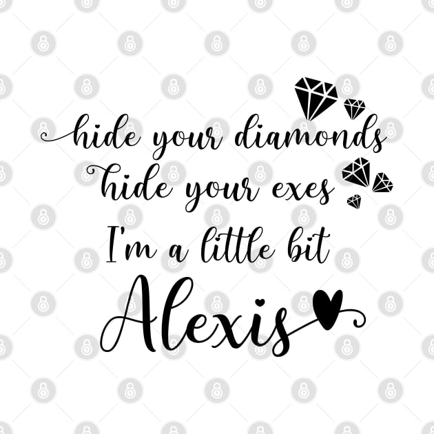 Hide Your Diamonds, Hide Your Exes, I'm a Little Bit Alexis - Alexis Rose Song from Schitt's Creek by YourGoods