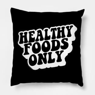 HEALTHY FOODS ONLY Pillow