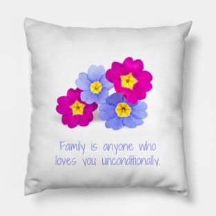 Family is anyone who loves unconditionally Pillow
