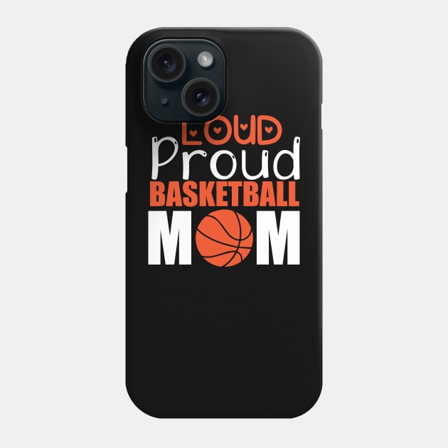 Loud Proud Basketball Mom Phone Case by labatchino