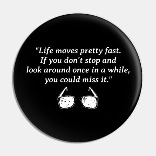 Life moves pretty fast Pin