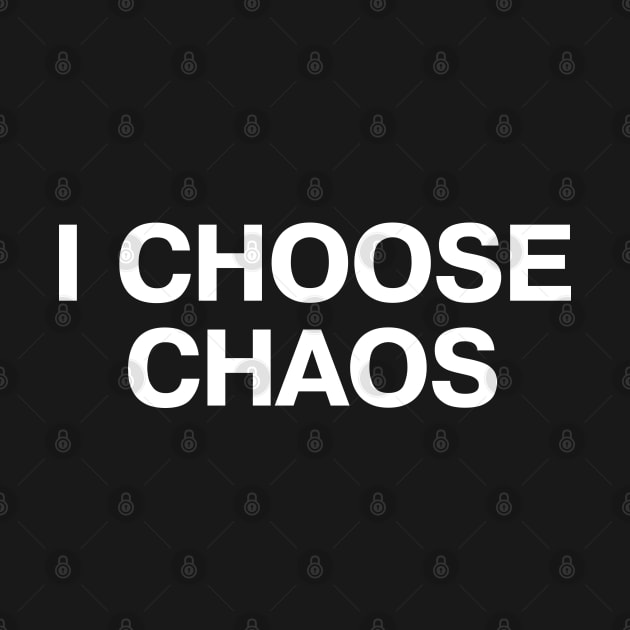I CHOOSE CHAOS by TheBestWords