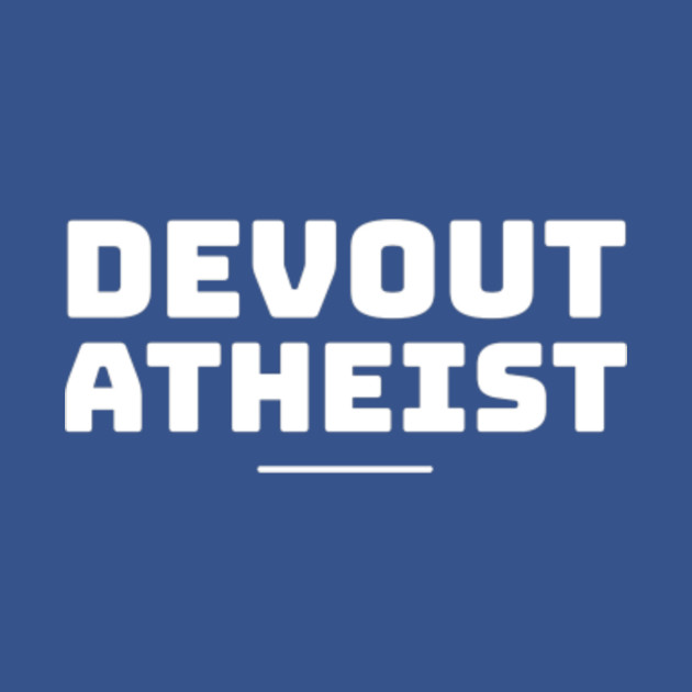 Disover Devout Atheist Funny Atheist Quote - Funny Atheist Quote - T-Shirt