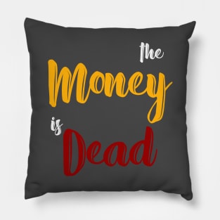 The Money Is Dead Pillow