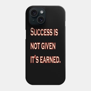 Success is not given, it's earned. Phone Case