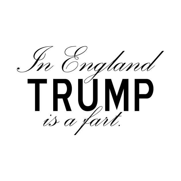 In England Trump is a Fart by EpicSonder2017