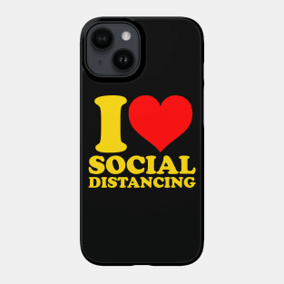 I Love Social Distancing Phone Case