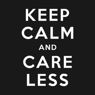 Keep Calm and Care Less T-Shirt