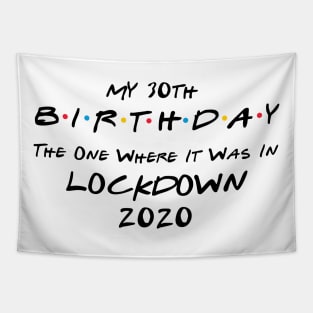 My 30th Birthday - The One Where It Was In Lockdown (black font) Tapestry