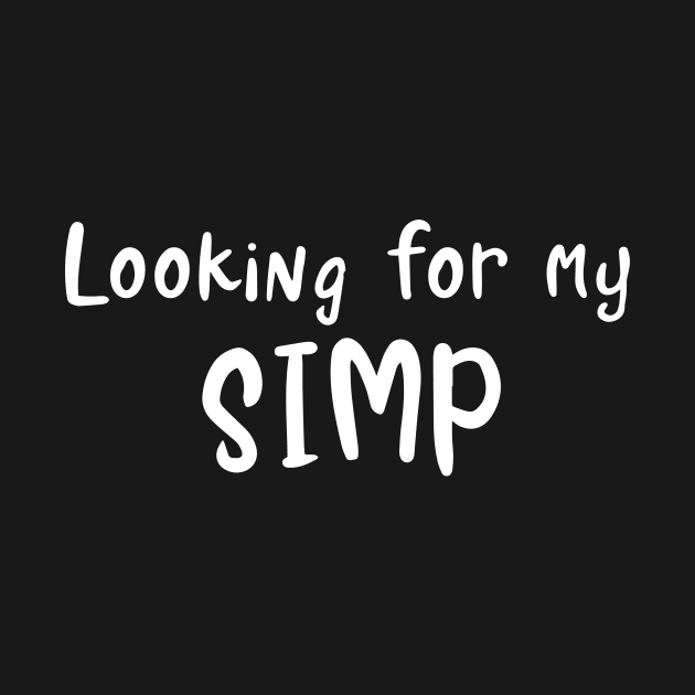 Look for my Simp - Funny Sarcastic design by TrendHawk