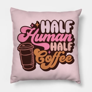 Half Human Half Coffee Pillow