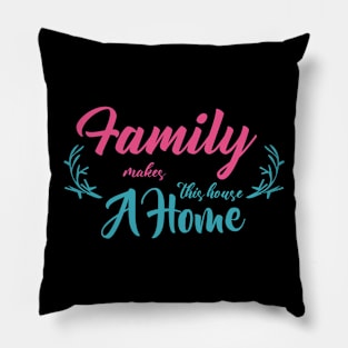 family makes this house a home typography Pillow