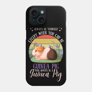 Always Be Yourself Except When You Can Be Guinea Pig , Funny Guinea Pig Lover Phone Case