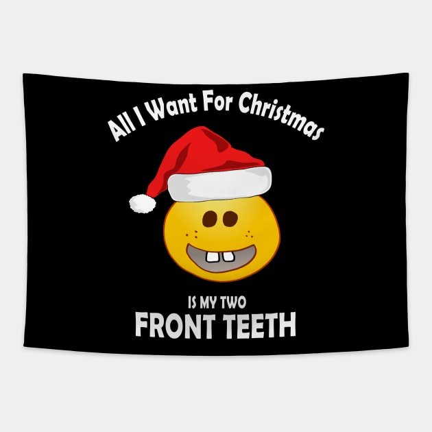 ALL I WANT FOR CHRISTMAS IS MY TWO FRONT TEETH Tapestry by Souben