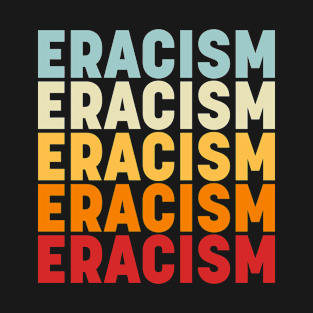 Eracism T-Shirt