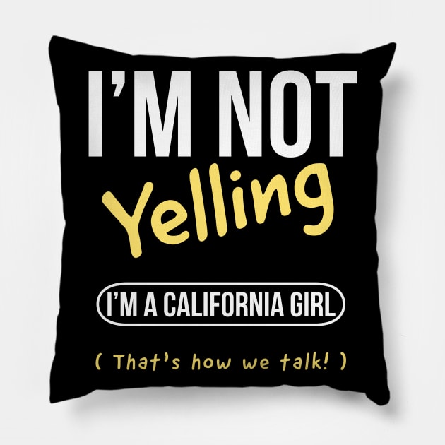 I’m not yelling I’m a California  girl that’s how we talk Pillow by kirkomed