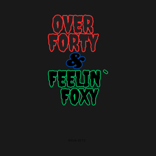 Over Forty & Feelin` Foxy T-Shirt