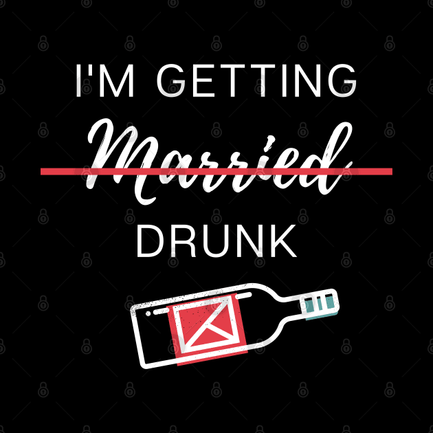 I'm getting married ...drunk by Arpi Design Studio