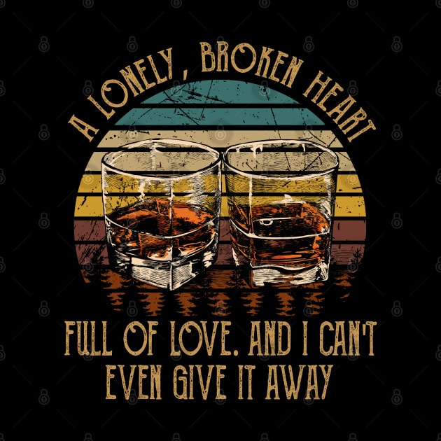 A Lonely, Broken Heart Full Of Love Glasses Whiskey Outlaw Music by Merle Huisman